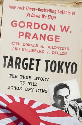 Target Tokyo: The Story of the Sorge Spy Ring by Donald M. Goldstein, Katherine V. Dillon, Gordon Prange