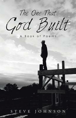 The One That God Built: A Book of Poems by Steve Johnson