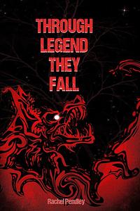 Through Legend They Fall by Rachel Pendley