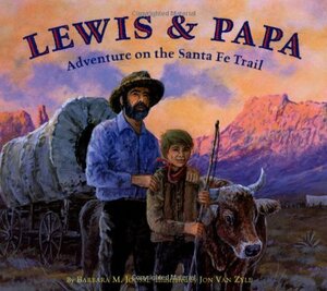 Lewis & Papa: Adventure On the Santa Fe Trail by Jon Van Zyle, Barbara M. Joosse