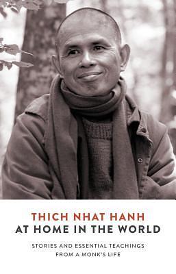 At Home In The World: Stories and Essential Teachings From A Monk's Life by Thích Nhất Hạnh
