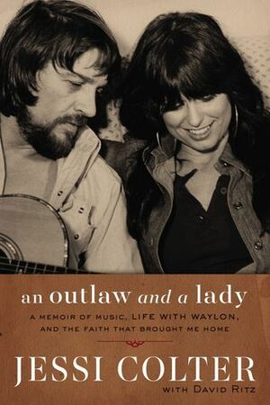 An Outlaw and a Lady: A Memoir of Music, Life with Waylon, and the Faith that Brought Me Home by David Ritz, Jessi Colter
