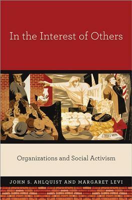 In the Interest of Others: Organizations and Social Activism by John S. Ahlquist