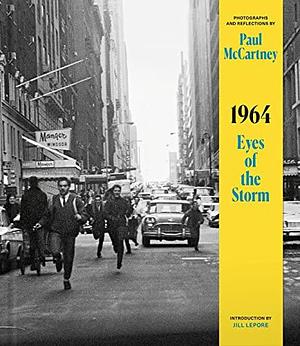 1964 : Eye of the Storm by Jill Lepore, Paul McCartney