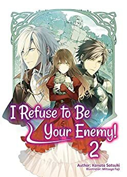 I Refuse to Be Your Enemy! Volume 2 by Kanata Satsuki