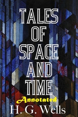 Tales of Space and Time "Annotated" by H.G. Wells