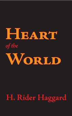 Heart of the World by H. Rider Haggard