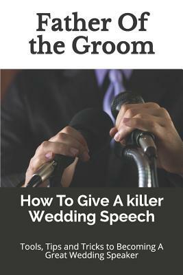 Father of the Groom: How to Give a Killer Wedding Speech by Wedding Mentor, Story Ninjas