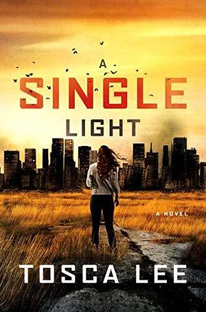 A Single Light: A Thriller by Tosca Lee, Tosca Lee