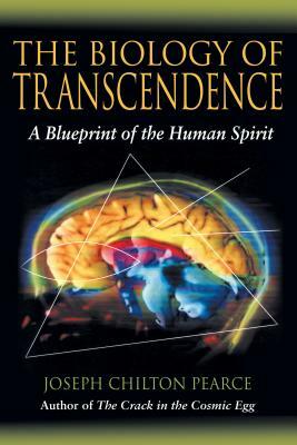 The Biology of Transcendence: A Blueprint of the Human Spirit by Joseph Chilton Pearce