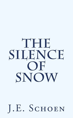 The Silence of Snow by J. E. Schoen