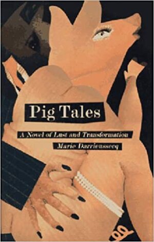 Pig Tales: A Novel of Lust and Transformation by Marie Darrieussecq