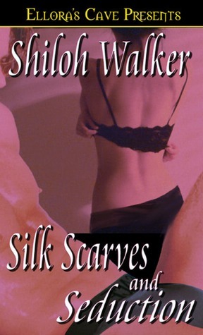 Silk Scarves and Seduction by Shiloh Walker