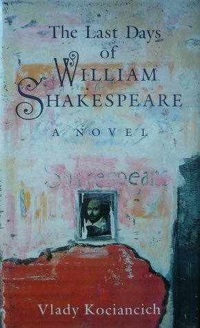 The Last Days of William Shakespeare: A Novel by Vlady Kociancich, Margaret Jull Costa