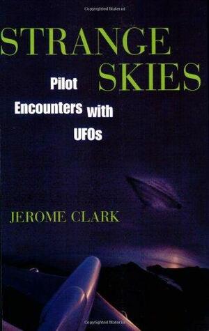 Strange Skies: Pilot Encounters With Ufos by Jerome Clark