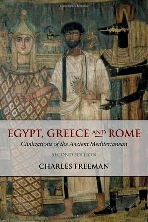 Egypt, Greece and Rome: Civilizations of the Ancient Mediterranean by Charles Freeman