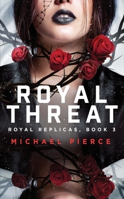 Royal Replicas 3: Royal Threat by Michael Pierce