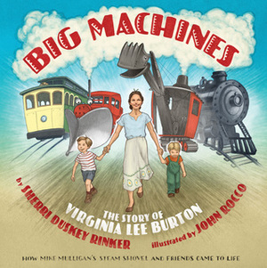Big Machines: The Story of Virginia Lee Burton by Sherri Duskey Rinker, John Rocco