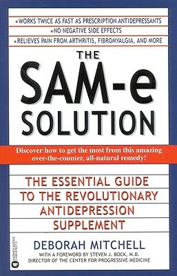 The Sam-E Solution: The Essential Guide to the Revolutionary Antidepression Supplement by M. D. Director of the Center Bock, Bock M D Director of the Center for Pr, Deborah Mitchell