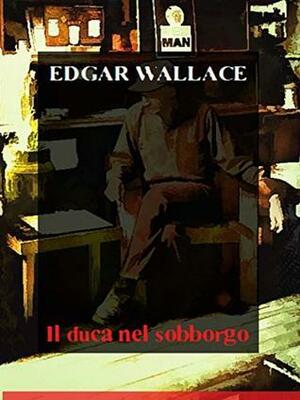 Il duca nel sobborgo by Edgar Wallace