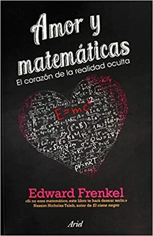 Amor y matemáticas: El corazón de la realidad oculta by Edward Frenkel