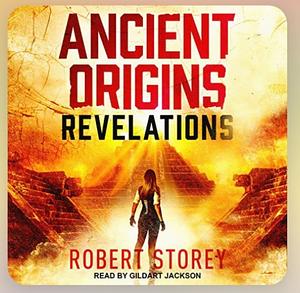 Ancient Origins: Revelations by Robert Storey