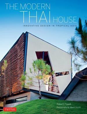 The Modern Thai House: Innovative Designs in Tropical Asia by Albert Lim, Robert Powell