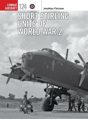 Short Stirling Units of World War 2 by Jonathan Falconer