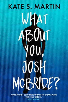 What About You, Josh McBride? by Kate S. Martin, Kate S. Martin