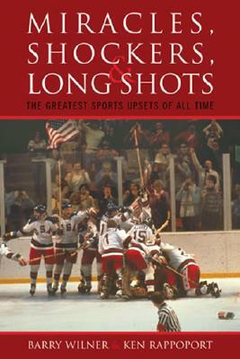 Miracles, Shockers, & Long Shots: The Greatest Sports Upsets of All Time by Ken Rappoport, Barry Wilner