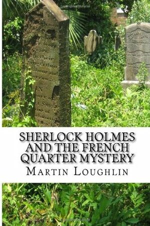 Sherlock Holmes and the French Quarter Mystery by Martin Loughlin