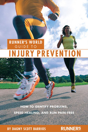 Runner's World Guide to Injury Prevention: How to Identify Problems, Speed Healing, and Run Pain-Free by Dagny Scott Barrios, Runner's World