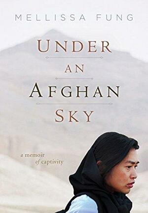 Under an Afghan Sky: A Memoir of Captivity by Mellissa Fung