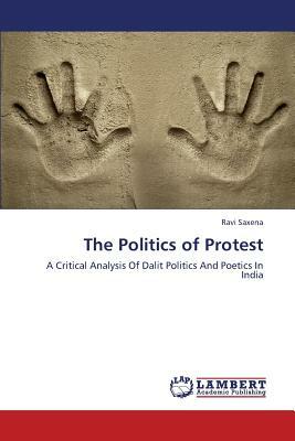 The Politics of Protest by Saxena Ravi