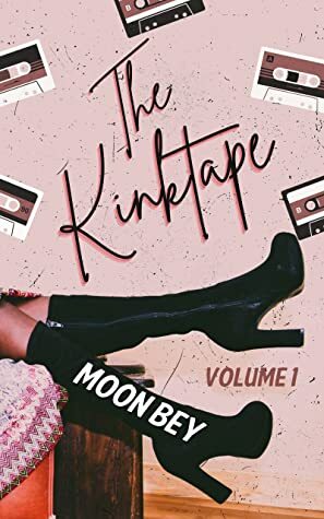 The Kinktape: Vol 1 by Moon Bey