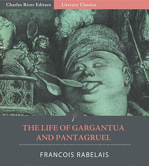 The Life of Gargantua and of Pantagruel by Peter Antony Motteux, François Rabelais, François Rabelais