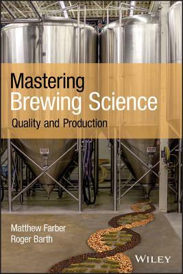 Mastering Brewing Science: Quality and Production by Matthew Farber, Roger Barth