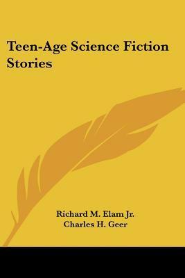 Teen-Age Science Fiction Stories by Richard M. Elam Jr.