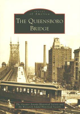 The Queensboro Bridge by The Greater Astoria Historical Society, The Roosevelt Island Historical Society