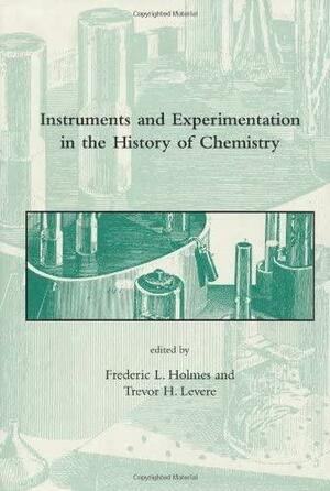 Instruments and Experimentation in the History of Chemistry by Frederic Lawrence Holmes