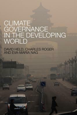 Climate Governance in the Developing World by David Held, Eva-Maria Nag, Charles Roger