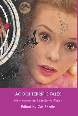Agog! Terrific Tales by Cat Sparks