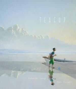 Teacup by Rebecca Young, Matt Ottley