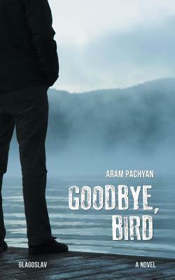 Goodbye, Bird by Aram Pachyan