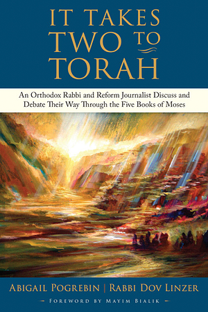 It Takes Two to Torah: An Orthodox Rabbi and Reform Journalist Discuss and Debate Their Way Through the Five Books of Moses by Dov Linzer, Abigail Pogrebin