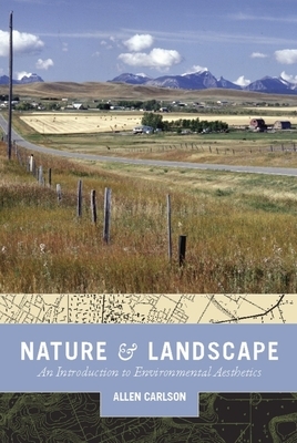 Nature and Landscape: An Introduction to Environmental Aesthetics by Allen Carlson