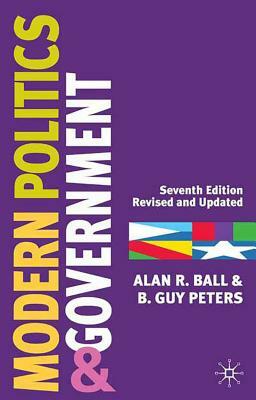Modern Politics and Government by Alan Ball, B. Guy Peters