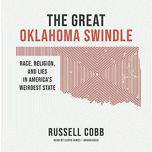 The Great Oklahoma Swindle: Race, Religion, and Lies in America's Weirdest State by Russell Cobb