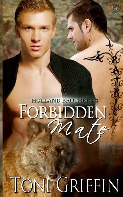 Forbidden Mate: Holland Brothers 4 by Toni Griffin