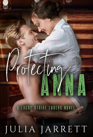 Protecting Anna: A Lucky Strike Lovers Novel by Julia Jarrett